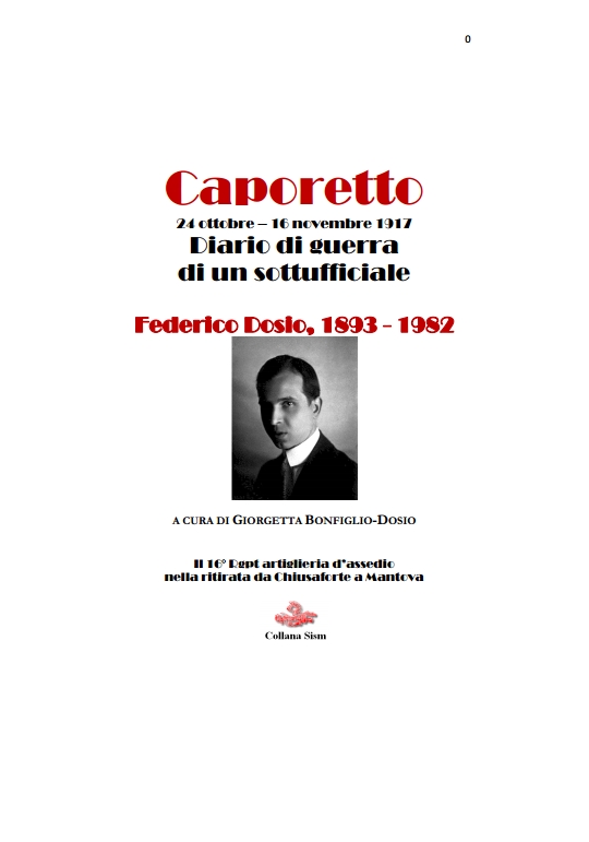Caporetto Diario di guerra di un sottoufficiale. Federico Dosio 1893 1982 A cura di Giorgetta Bonfiglio Dosio