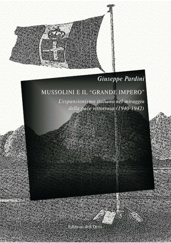 Giuseppe Pardini Mussolini e il Grande Impero